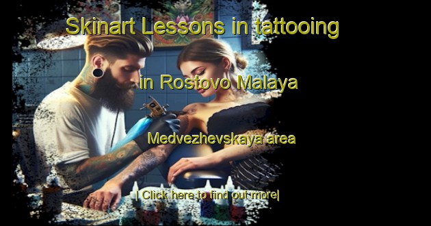 Skinart Lessons in tattooing in Rostovo Malaya Medvezhevskaya area-United Kingdom