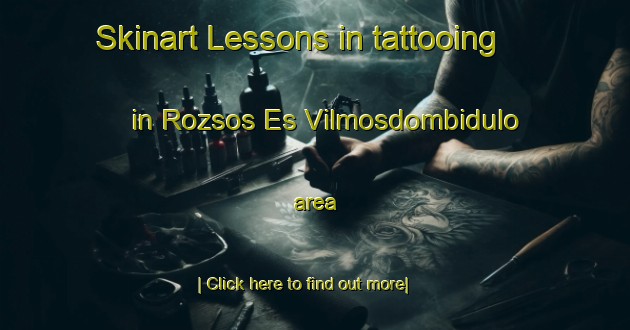 Skinart Lessons in tattooing in Rozsos Es Vilmosdombidulo area-United Kingdom