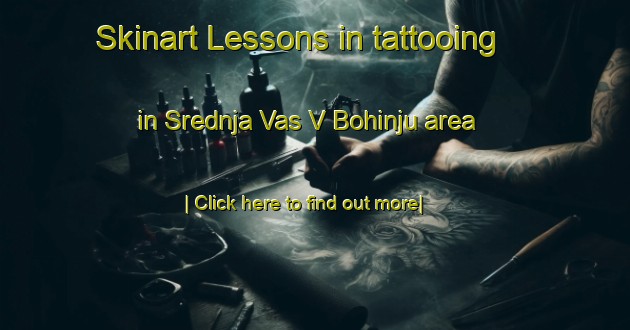 Skinart Lessons in tattooing in Srednja Vas V Bohinju area-United Kingdom