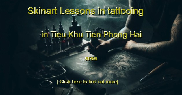 Skinart Lessons in tattooing in Tieu Khu Tien Phong Hai area-United Kingdom