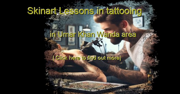 Skinart Lessons in tattooing in Umar Khan Wanda area-United Kingdom