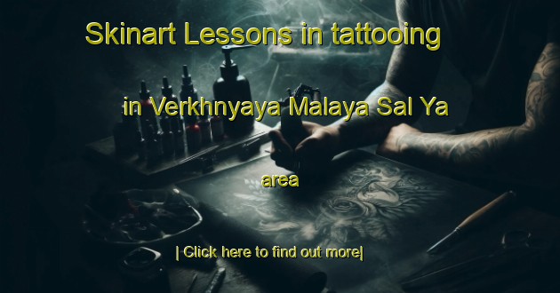 Skinart Lessons in tattooing in Verkhnyaya Malaya Sal Ya area-United Kingdom