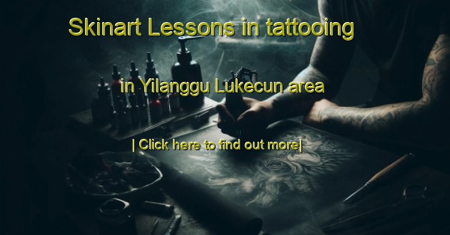 Skinart Lessons in tattooing in Yilanggu Lukecun area-United Kingdom