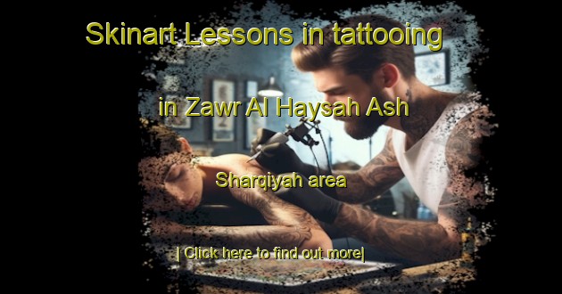 Skinart Lessons in tattooing in Zawr Al Haysah Ash Sharqiyah area-United Kingdom