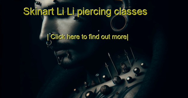 Skinart Li Li piercing classes-United Kingdom