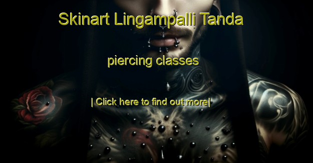 Skinart Lingampalli Tanda piercing classes-United Kingdom