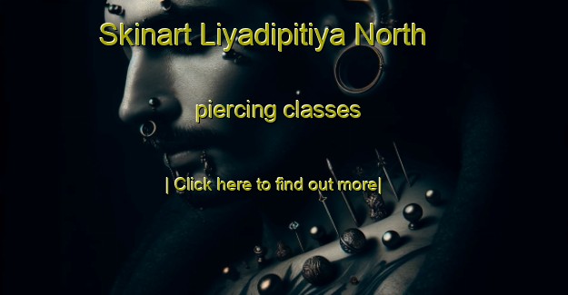 Skinart Liyadipitiya North piercing classes-United Kingdom