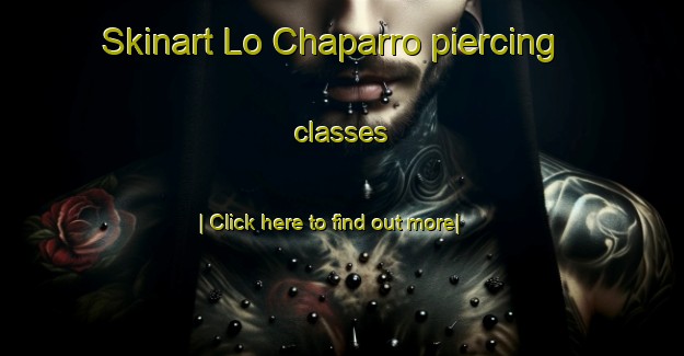 Skinart Lo Chaparro piercing classes-United Kingdom