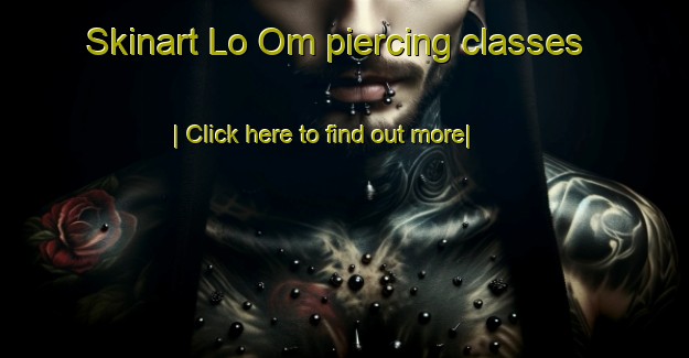 Skinart Lo Om piercing classes-United Kingdom