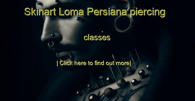 Skinart Loma Persiana piercing classes-United Kingdom