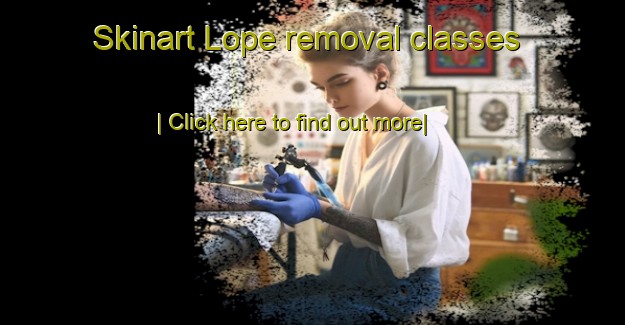 Skinart Lope removal classes-United Kingdom