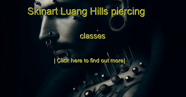 Skinart Luang Hills piercing classes-United Kingdom