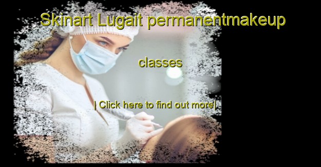 Skinart Lugait permanentmakeup classes-United Kingdom