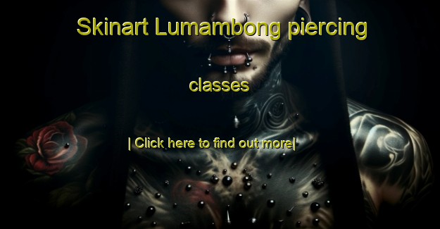 Skinart Lumambong piercing classes-United Kingdom