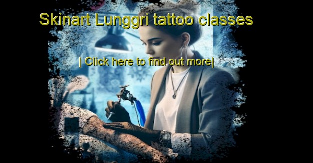 Skinart Lunggri tattoo classes-United Kingdom