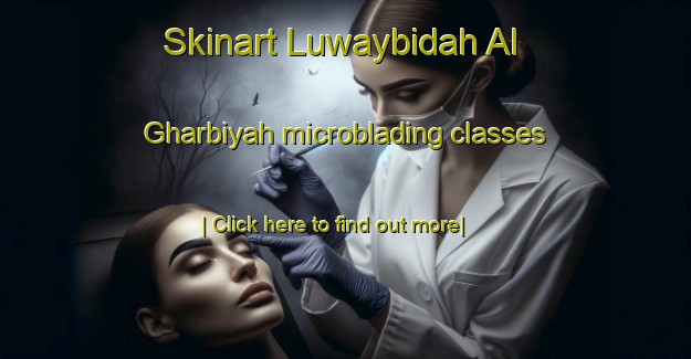 Skinart Luwaybidah Al Gharbiyah microblading classes-United Kingdom