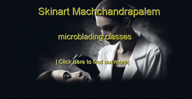 Skinart Machchandrapalem microblading classes-United Kingdom