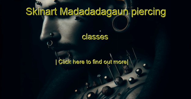 Skinart Madadadagaun piercing classes-United Kingdom