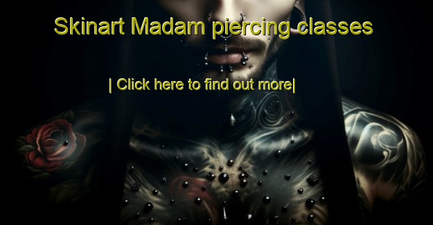 Skinart Madam piercing classes-United Kingdom