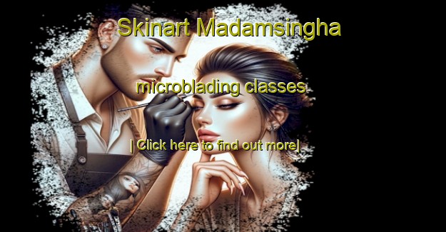 Skinart Madamsingha microblading classes-United Kingdom