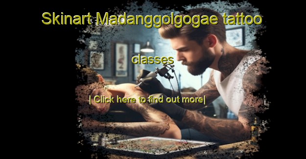 Skinart Madanggolgogae tattoo classes-United Kingdom