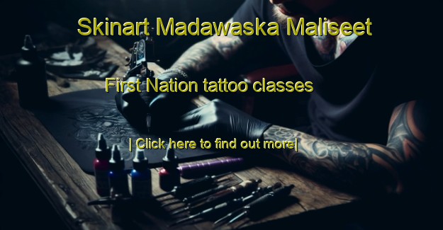 Skinart Madawaska Maliseet First Nation tattoo classes-United Kingdom