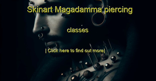 Skinart Magadamma piercing classes-United Kingdom