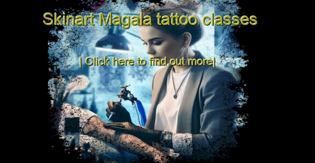 Skinart Magala tattoo classes-United Kingdom