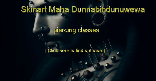 Skinart Maha Dunnabindunuwewa piercing classes-United Kingdom