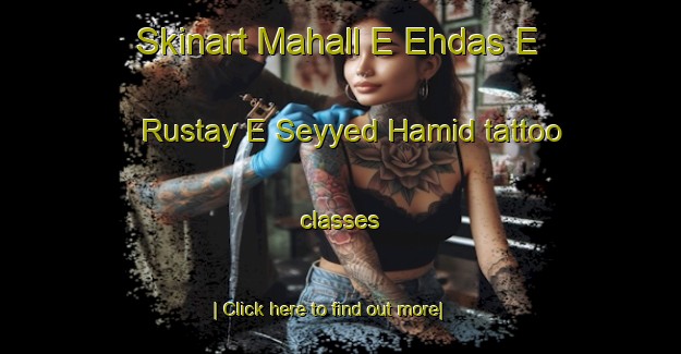 Skinart Mahall E Ehdas E Rustay E Seyyed Hamid tattoo classes-United Kingdom