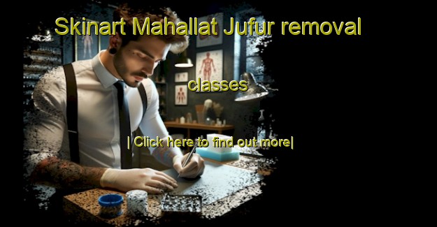 Skinart Mahallat Jufur removal classes-United Kingdom