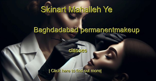 Skinart Mahalleh Ye Baghdadabad permanentmakeup classes-United Kingdom