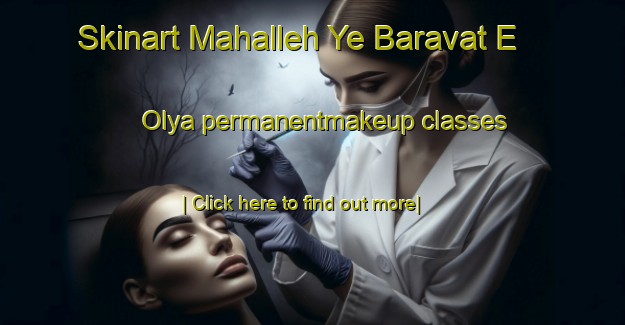 Skinart Mahalleh Ye Baravat E  Olya permanentmakeup classes-United Kingdom