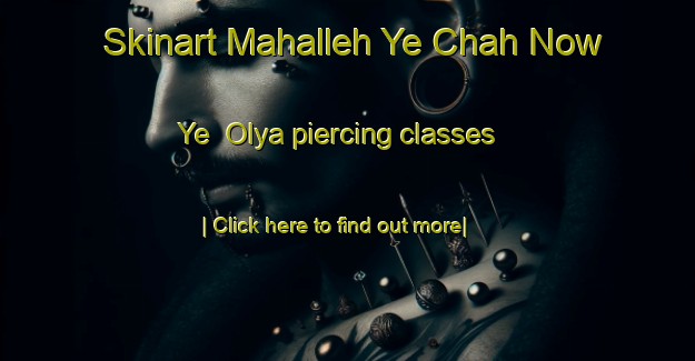 Skinart Mahalleh Ye Chah Now Ye  Olya piercing classes-United Kingdom