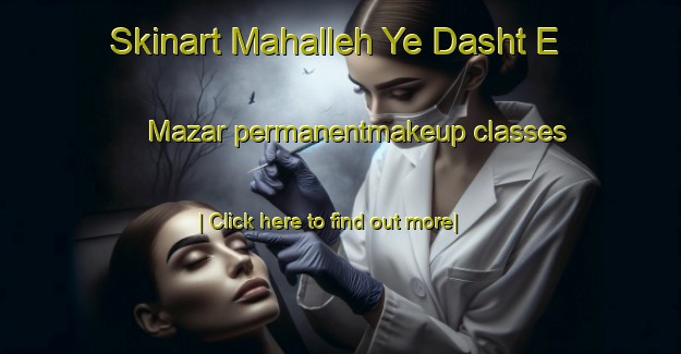 Skinart Mahalleh Ye Dasht E Mazar permanentmakeup classes-United Kingdom