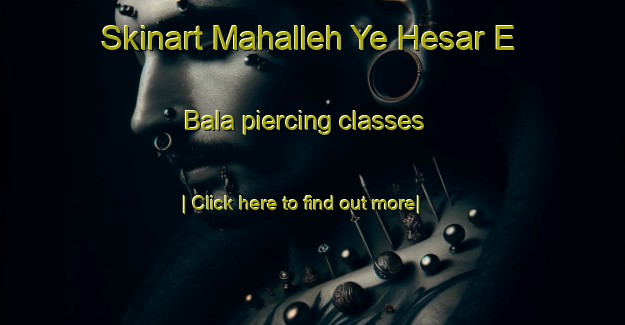 Skinart Mahalleh Ye Hesar E Bala piercing classes-United Kingdom