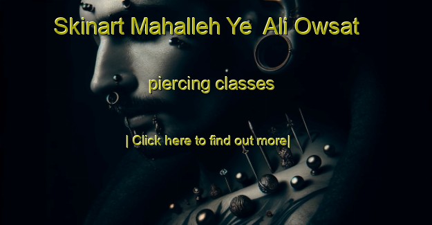 Skinart Mahalleh Ye  Ali Owsat piercing classes-United Kingdom