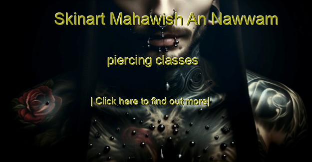 Skinart Mahawish An Nawwam piercing classes-United Kingdom