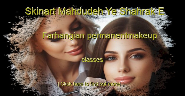 Skinart Mahdudeh Ye Shahrak E Farhangian permanentmakeup classes-United Kingdom