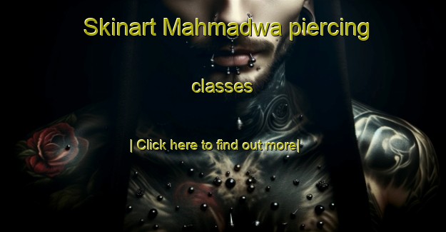 Skinart Mahmadwa piercing classes-United Kingdom