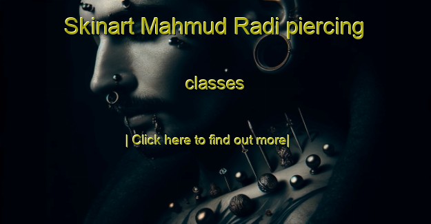 Skinart Mahmud Radi piercing classes-United Kingdom