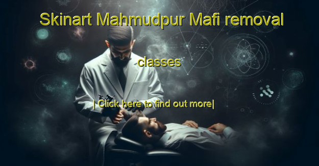 Skinart Mahmudpur Mafi removal classes-United Kingdom