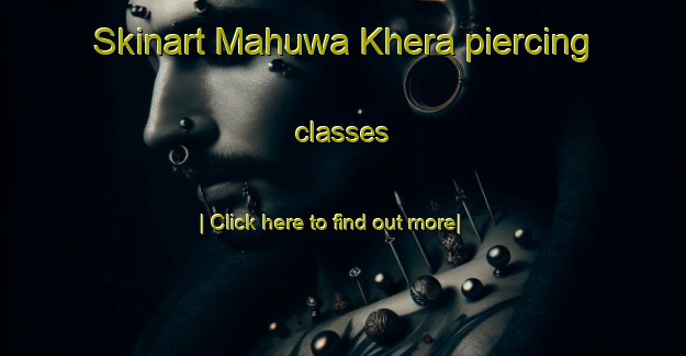 Skinart Mahuwa Khera piercing classes-United Kingdom