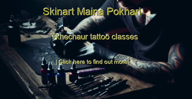 Skinart Maina Pokhari  Tkhechaur tattoo classes-United Kingdom