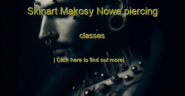 Skinart Makosy Nowe piercing classes-United Kingdom