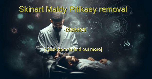 Skinart Maldy Pitikasy removal classes-United Kingdom