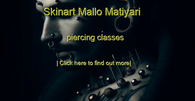 Skinart Mallo Matiyari piercing classes-United Kingdom