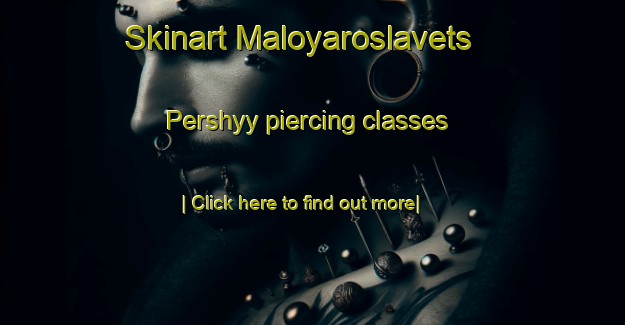 Skinart Maloyaroslavets  Pershyy piercing classes-United Kingdom