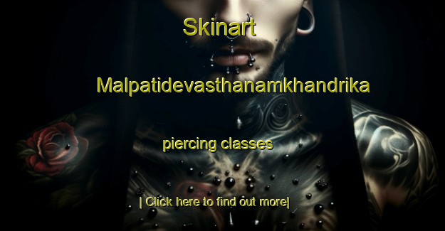 Skinart Malpatidevasthanamkhandrika piercing classes-United Kingdom