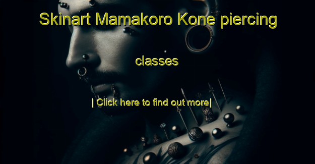 Skinart Mamakoro Kone piercing classes-United Kingdom